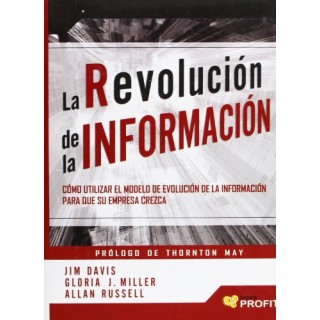 La revolución de la información. Cómo utilizar el modelo de evolución de la información para que su empresa crezca